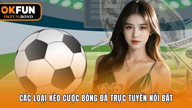Các loại kèo cược bóng đá trực tuyến nổi bật