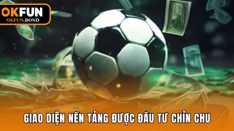 Giao diện nền tảng được đầu tư chỉn chu