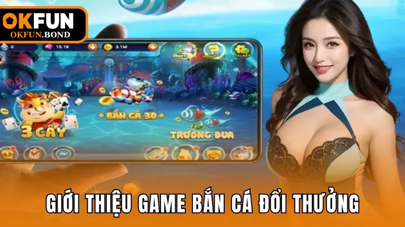 Giới thiệu sơ lược về dòng game bắn cá đổi thưởng