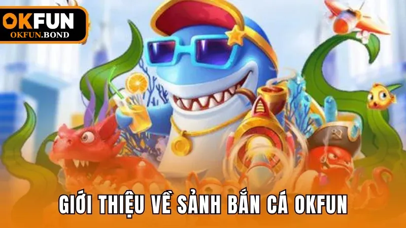 Giới thiệu về sảnh bắn cá OKFUN