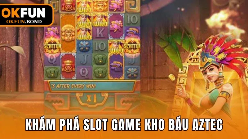 Khám phá slot game Kho Báu Aztec