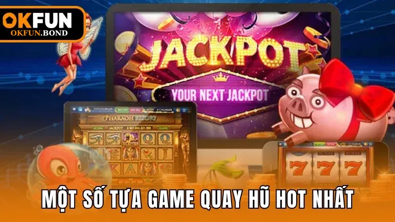 Một số tựa game quay hũ hot nhất