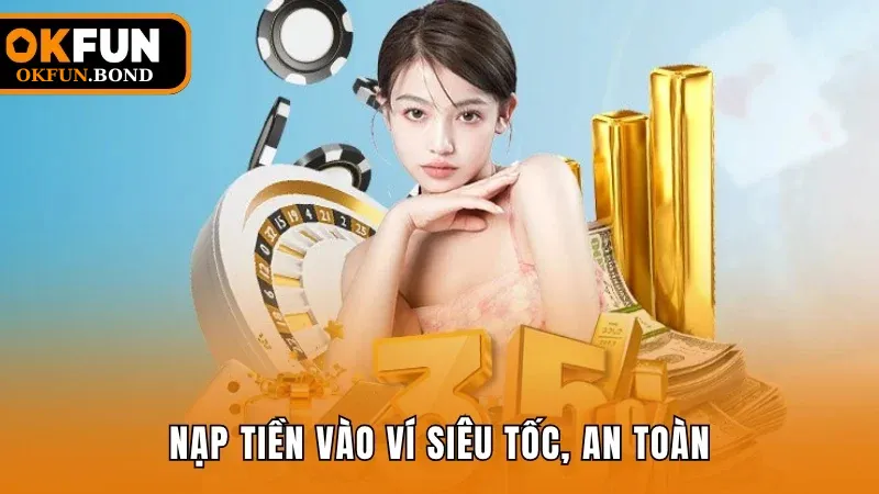  Nạp tiền vào ví siêu tốc, an toàn, bảo mật cao