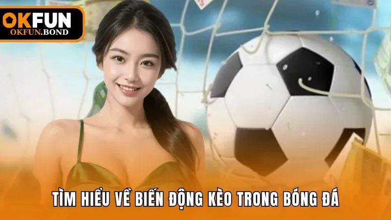 Tìm hiểu về khái niệm biến động kèo trong bóng đá