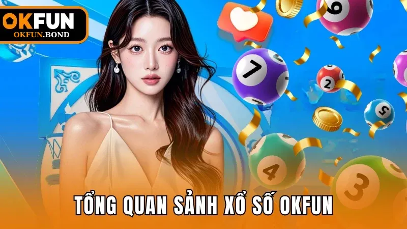 Tổng quan sảnh xổ số trực tuyến OKFUN