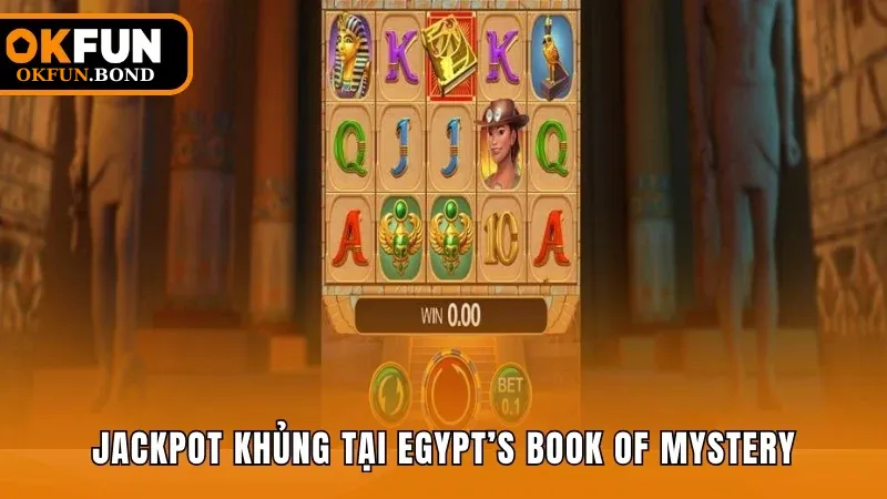 Trúng Jackpot khủng tại Egypt’s Book of Mystery
